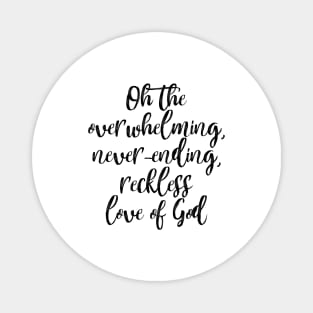 Oh the Overwhelming, Never-ending, Reckless love of God Magnet